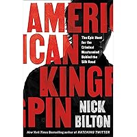 American Kingpin: The Epic Hunt for the Criminal Mastermind Behind the Silk Road