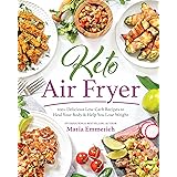 Keto Air Fryer: 100+ Delicious Low-Carb Recipes to Heal Your Body & Help You Lose Weight