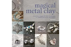Magical Metal Clay: Amazingly Simple No-Kiln Techniques For Making Beautiful Accessories