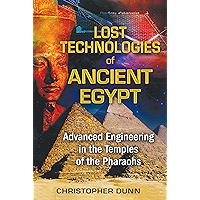 Lost Technologies of Ancient Egypt: Advanced Engineering in the Temples of the Pharaohs
