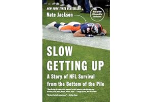 Slow Getting Up: A Story of NFL Survival from the Bottom of the Pile