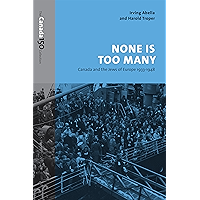 None Is Too Many: Canada and the Jews of Europe, 1933-1948 (The Canada 150 Collection) book cover None Is Too Many: Canada and the Jews of Europe, 1933-1948 (The Canada 150 Collection) book cover