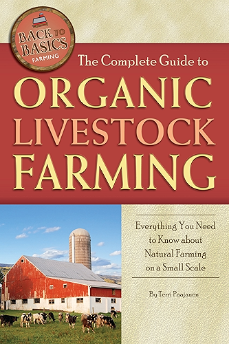 Download The Complete Guide to Organic Livestock Farming: Everything You Need to Know about Natural Farming on a Small Scale (Back to Basics Farming) (English Edition) PDF