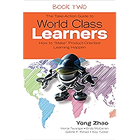 The Take-Action Guide to World Class Learners Book 2: How to "Make" Product-Oriented Learning Happen book cover The Take-Action Guide to World Class Learners Book 2: How to "Make" Product-Oriented Learning Happen book cover
