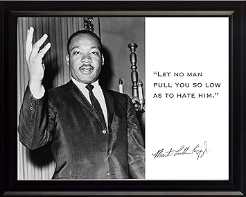 Amazon Com Martin Luther King Jr Mlk Let No Man Pull You So Low As To Hate Him Quote 8x10 Framed Photograph Photographs