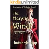 The Heretic Wind: The Life of Mary Tudor, Queen of England