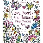 Love, Hearts and Flowers Magic Painting Book: A No-Mess Valentine's Day Painting Adventure Book with Magical Animals, Vibrant Flowers, and Fun Activities Perfect for Kids at Home or on Travel