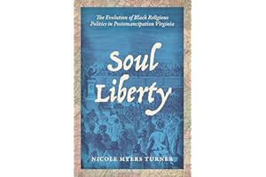 Soul Liberty: The Evolution of Black Religious Politics in Postemancipation Virginia