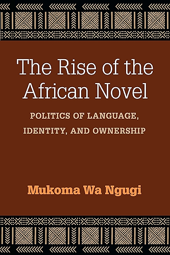 Download The Rise of the African Novel: Politics of Language, Identity, and Ownership (African Perspectives) (English Edition) PDF