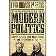 The Birth of Modern Politics: Andrew Jackson, John Quincy Adams, and the Election of 1828 (Pivotal Moments in American Histor