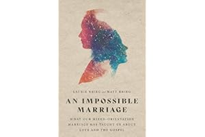 An Impossible Marriage: What Our Mixed-Orientation Marriage Has Taught Us About Love and the Gospel
