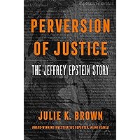 Perversion of Justice: The Jeffrey Epstein Story: Brown, Julie K