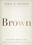 Brown: What Being Brown in the World Today Means (to Everyone)