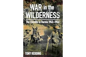 War in the Wilderness: The Chindits in Burma 1943-1944