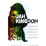 Jah Kingdom: Rastafarians, Tanzania, and Pan-Africanism in the Age of Decolonization