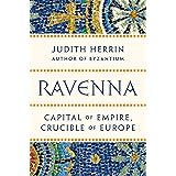 Ravenna: Capital of Empire, Crucible of Europe