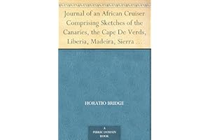 Journal of an African Cruiser Comprising Sketches of the Canaries, the Cape De Verds, Liberia, Madeira, Sierra Leone, and Oth