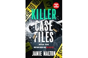 Killer Case Files: True Crime Stories From Real Case Files: Book One (Dark True Crime Stories 1)