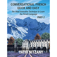 Conversational French Quick and Easy - PART III: The Most Innovative Technique To Learn the French Language (French… book cover Conversational French Quick and Easy - PART III: The Most Innovative Technique To Learn the French Language (French… book cover