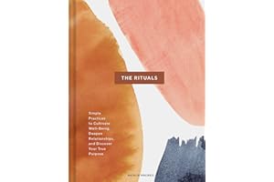 The Rituals: Simple Practices to Cultivate Well-Being, Deepen Relationships, and Discover Your True Purpose (Spiritual Ritual Book, Inspirational Self Care and Wellness Gift)