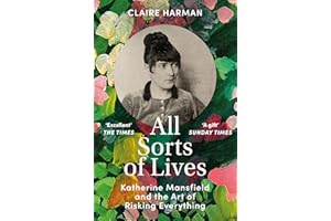 All Sorts of Lives: Katherine Mansfield and the art of risking everything