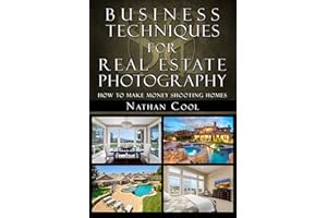 Business Techniques for Real Estate Photography: How to make money shooting homes