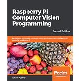 Raspberry Pi Computer Vision Programming: Design and implement computer vision applications with Raspberry Pi, OpenCV, and Python 3, 2nd Edition