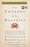 The Emperor of All Maladies: A Biography of Cancer