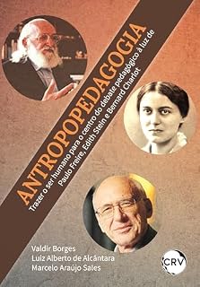 Livro Antropopedagogia: Trazer o ser humano para o centro do debate pedagógico à luz de Paulo Freire, Edith Stein e Bernard Charlot