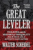 The Great Leveler: Violence and the History of Inequality from the Stone Age to the Twenty-First Century (The Princeton Economic History of the Western World Book 74)