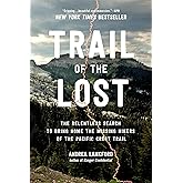 Trail of the Lost: The Relentless Search to Bring Home the Missing Hikers of the Pacific Crest Trail