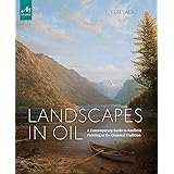 Landscapes in Oil: A Contemporary Guide to Realistic Painting in the Classical Tradition