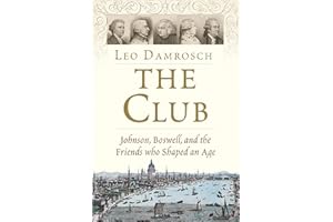 The Club: Johnson, Boswell, and the Friends Who Shaped an Age