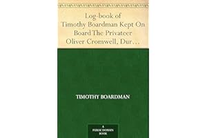 Log-book of Timothy Boardman Kept On Board The Privateer Oliver Cromwell, During A Cruise From New London, Ct., to Charleston