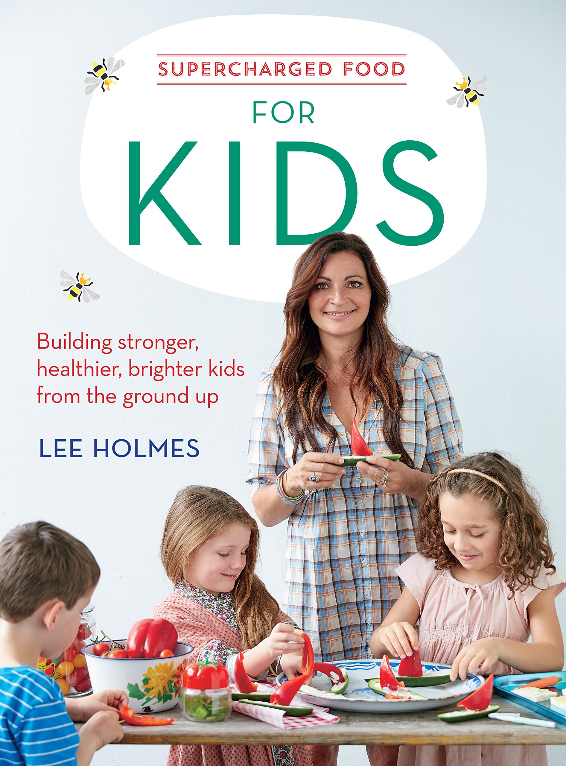 Supercharged Food: for Kids Building stronger, healthier, brighter kids from the ground up