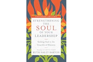 Strengthening the Soul of Your Leadership: Seeking God in the Crucible of Ministry (Transforming Resources)
