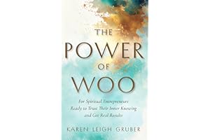 The Power of Woo: For Spiritual Entrepreneurs Ready to Trust Their Inner Knowing and Get Real Results