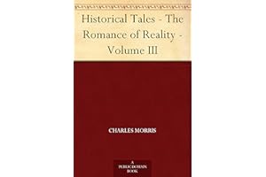 Historical Tales - The Romance of Reality - Volume III