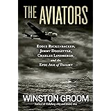 The Aviators: Eddie Rickenbacker, Jimmy Doolittle, Charles Lindbergh, and the Epic Age of Flight