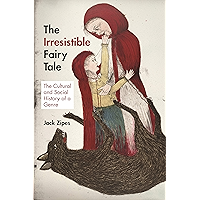 The Irresistible Fairy Tale: The Cultural and Social History of a Genre book cover