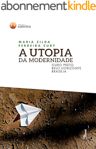 Download A utopia da modernidade: Ouro Preto, Belo Horizonte, Brasília (Portuguese Edition) PDF