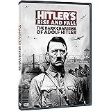 Hitler’s Rise and Fall: The Dark Charisma of Adolf Hitler