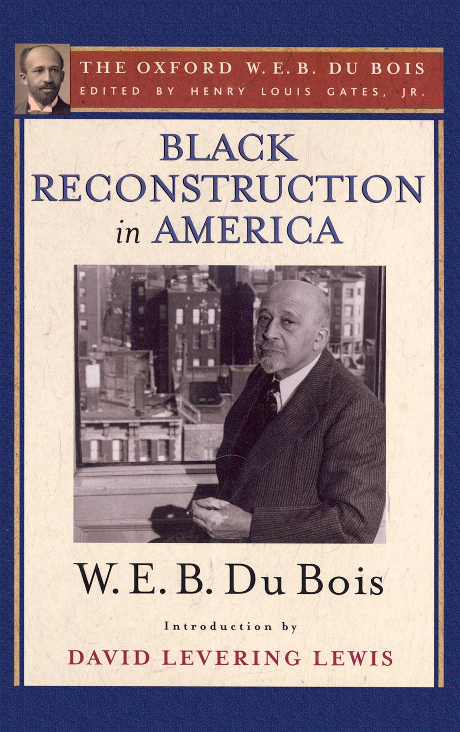 Amazon Com Black Reconstruction In America The Oxford W E B Du Bois An Essay Toward A History Of The Part Which Black Folk Played In The Attempt To Reconstruct Democracy In America