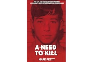 A Need to Kill: The Life and Crimes of John Joubert, Nebraska's Most Notorious Serial Child Killer