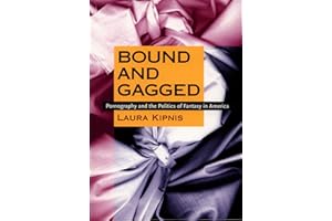 Bound and Gagged: Pornography and the Politics of Fantasy in America