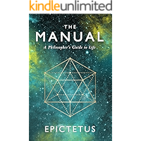 The Manual: A Philosopher's Guide to Life (Stoic Philosophy Book 1)