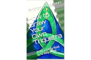 How to Draw Your Own Triquetra: Draw a Trinity Knot in 12 Easy Steps (How to Draw Celtic Art Book 1)