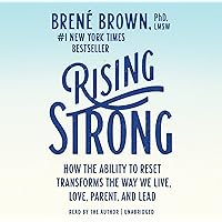 Rising Strong: How the Ability to Reset Transforms the Way We Live, Love, Parent, and Lead