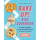 Bake Up! Kids Cookbook: Go from Beginner to Pro with 60 Recipes and Essential Techniques