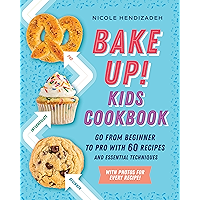 Bake Up! Kids Cookbook: Go from Beginner to Pro with 60 Recipes and Essential Techniques book cover